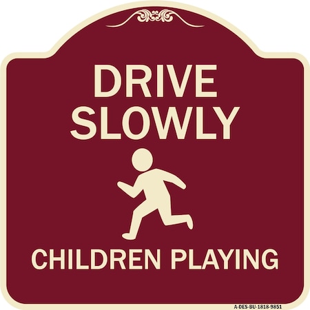 Signmission Designer Series-Drive Slowly Children Playing Burgungy, 18" x 18", BU-1818-9851 A-DES-BU-1818-9851